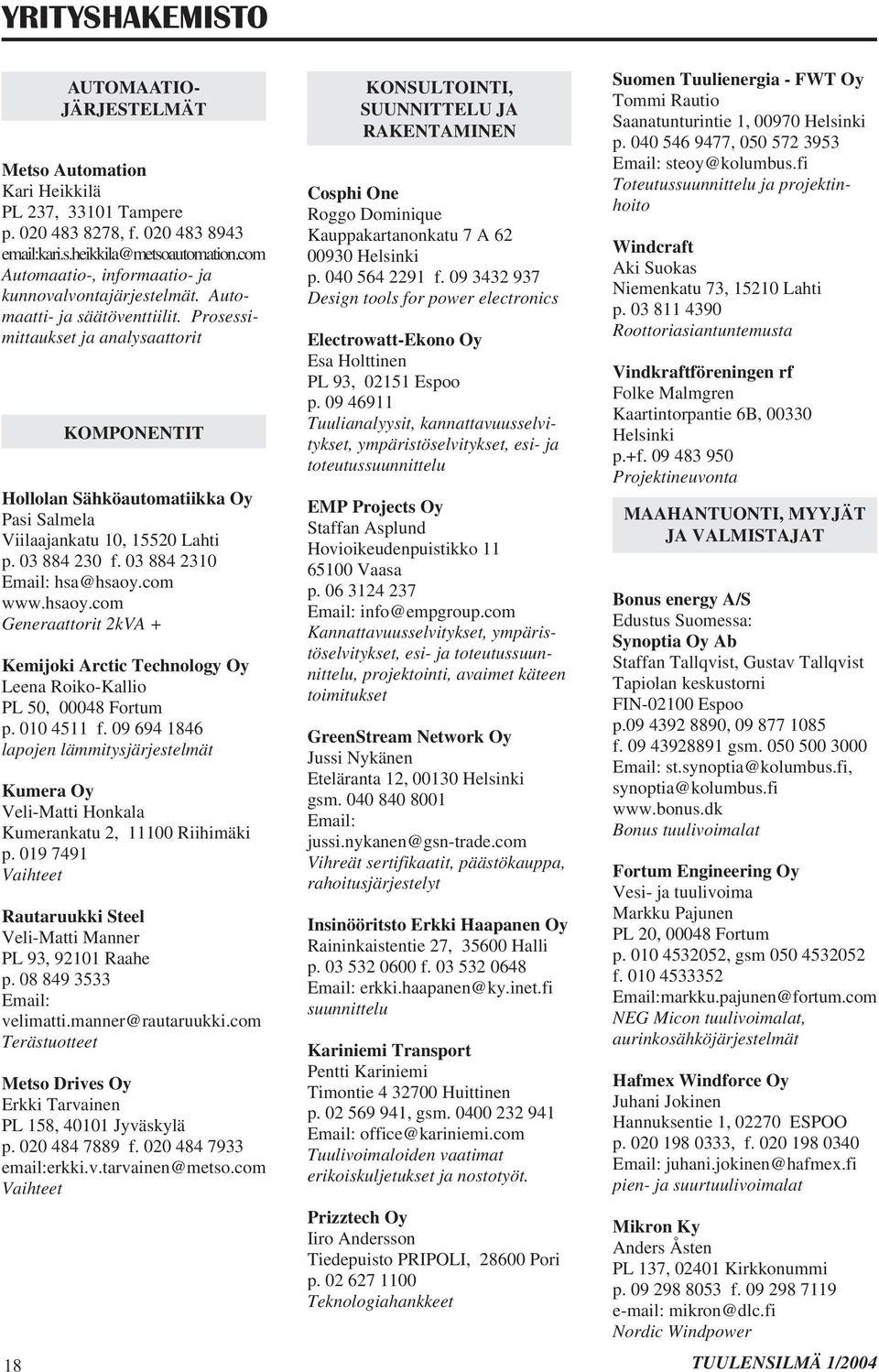 Prosessimittaukset ja analysaattorit KOMPONENTIT Hollolan Sähköautomatiikka Oy Pasi Salmela Viilaajankatu 10, 15520 Lahti p. 03 884 230 f. 03 884 2310 Email: hsa@hsaoy.