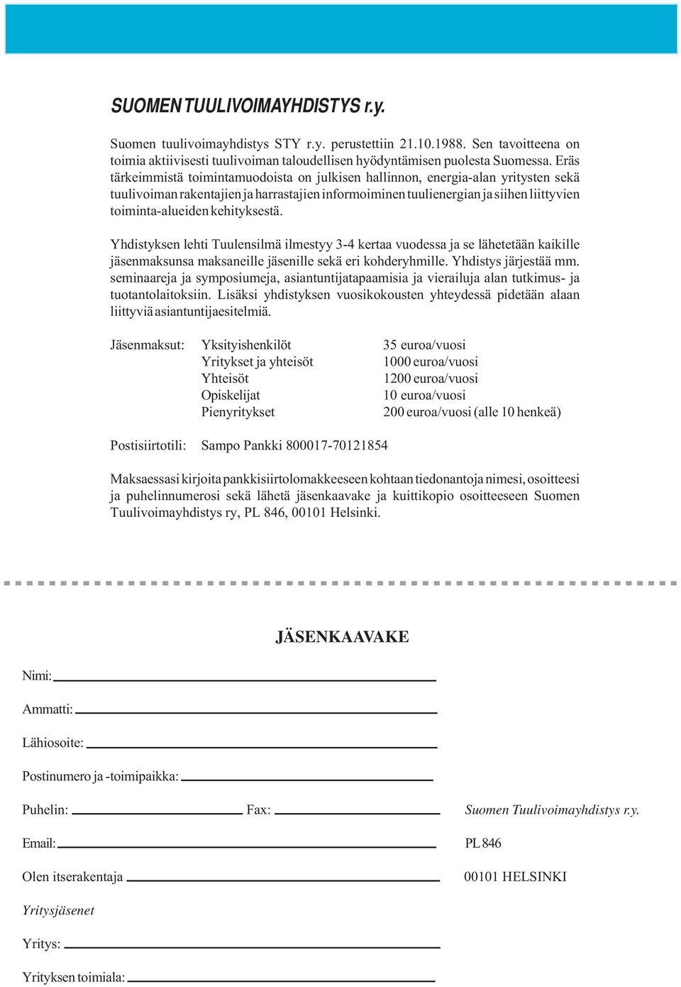 kehityksestä. Yhdistyksen lehti Tuulensilmä ilmestyy 3-4 kertaa vuodessa ja se lähetetään kaikille jäsenmaksunsa maksaneille jäsenille sekä eri kohderyhmille. Yhdistys järjestää mm.