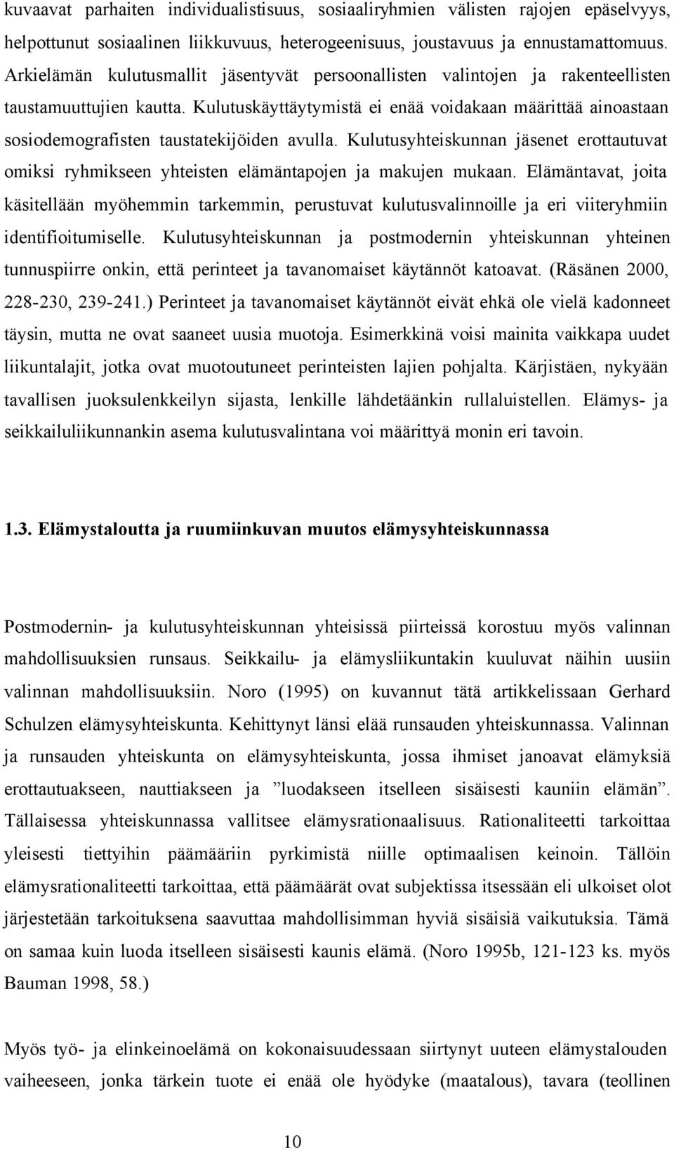 Kulutuskäyttäytymistä ei enää voidakaan määrittää ainoastaan sosiodemografisten taustatekijöiden avulla.