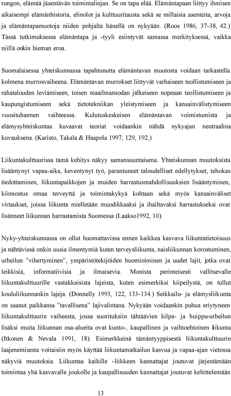 ) Tässä tutkimuksessa elämäntapa ja -tyyli esiintyvät samassa merkityksessä, vaikka niillä onkin hieman eroa.