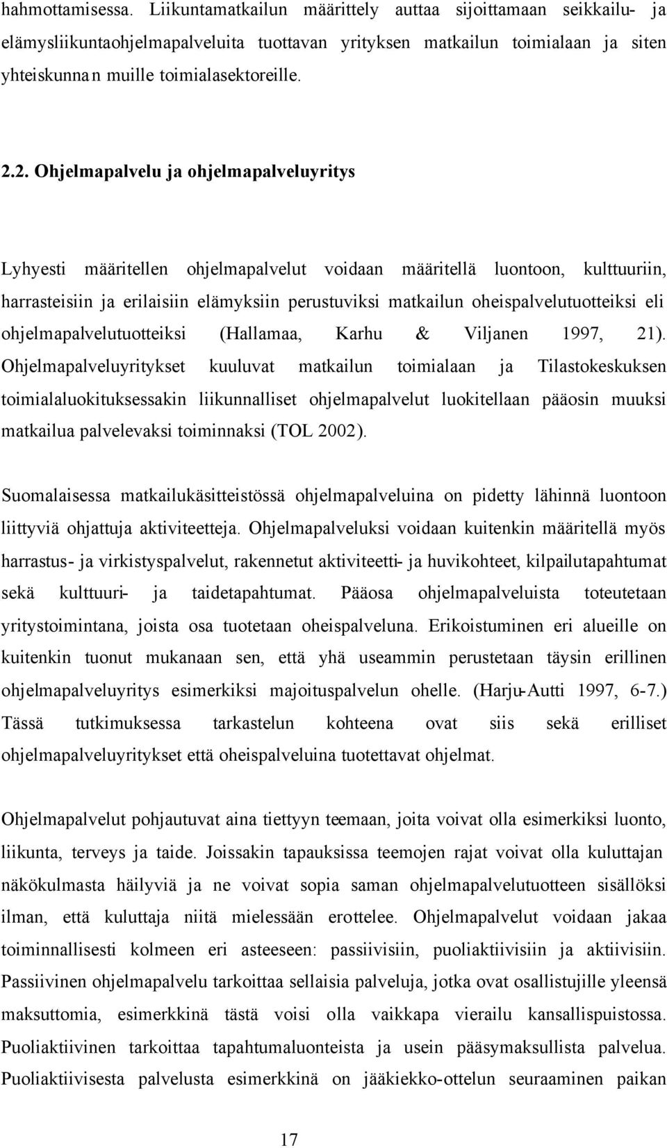 2. Ohjelmapalvelu ja ohjelmapalveluyritys Lyhyesti määritellen ohjelmapalvelut voidaan määritellä luontoon, kulttuuriin, harrasteisiin ja erilaisiin elämyksiin perustuviksi matkailun