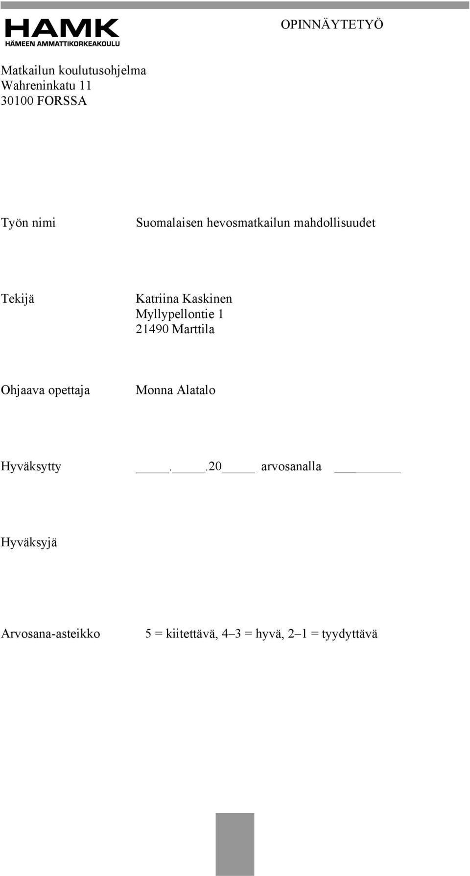 Myllypellontie 1 21490 Marttila Ohjaava opettaja Monna Alatalo Hyväksytty.