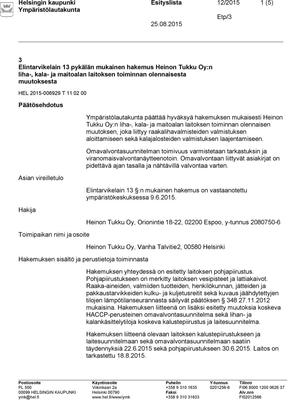 maitoalan laitoksen toiminnan olennaisen muutoksen, joka liittyy raakalihavalmisteiden valmistuksen aloittamiseen sekä kalajalosteiden valmistuksen laajentamiseen.