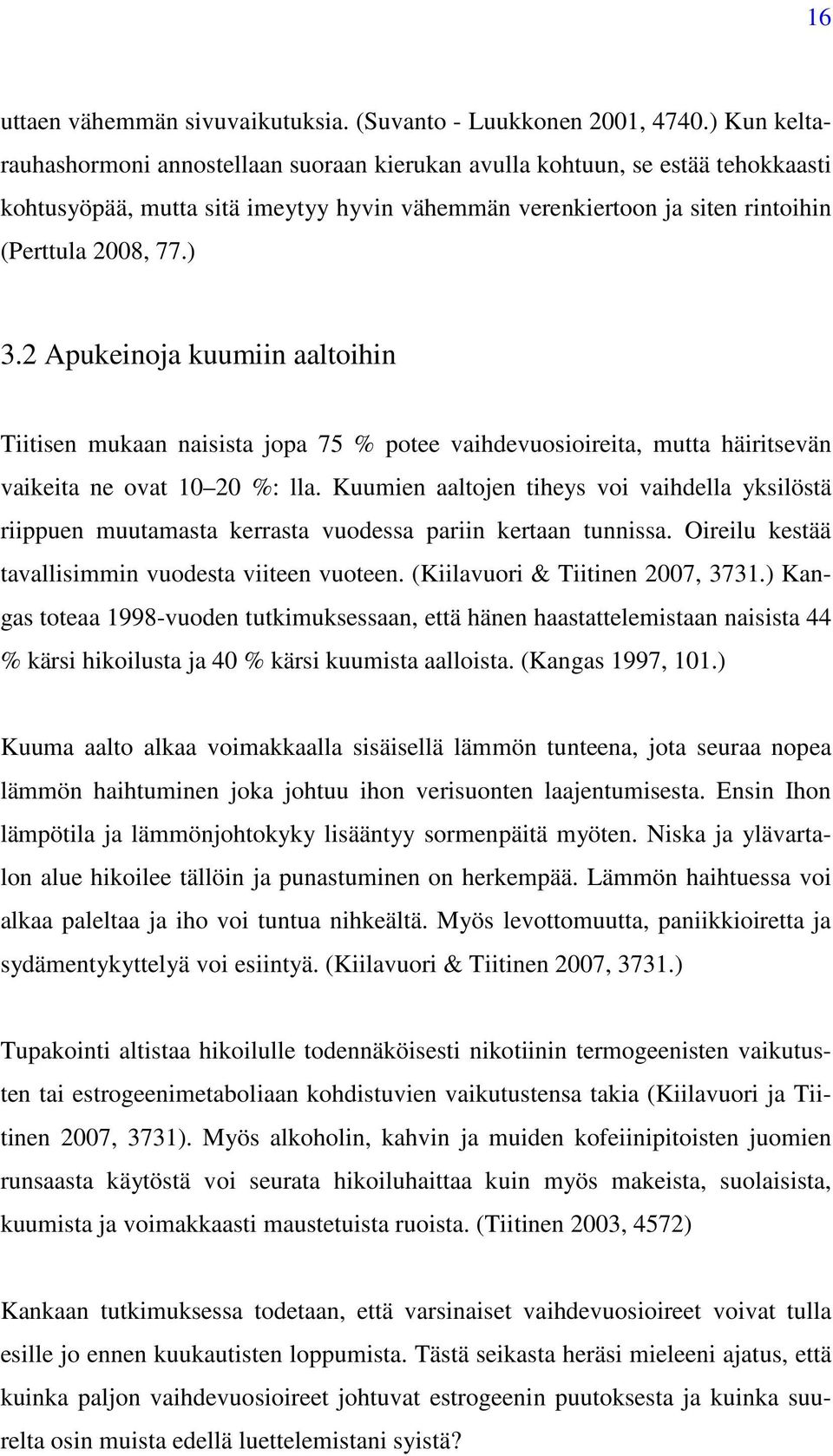 2 Apukeinoja kuumiin aaltoihin Tiitisen mukaan naisista jopa 75 % potee vaihdevuosioireita, mutta häiritsevän vaikeita ne ovat 10 20 %: lla.