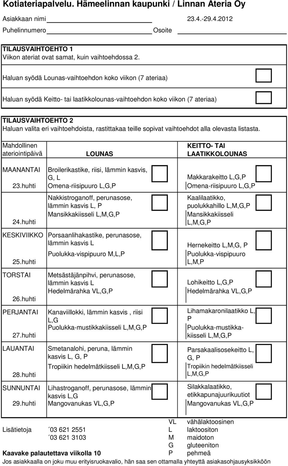 huhti Puolukka-vispipuuro M,L,P Hernekeitto L,M, Puolukka-vispipuuro L,M,P 26.huhti PERJANTAI 27.