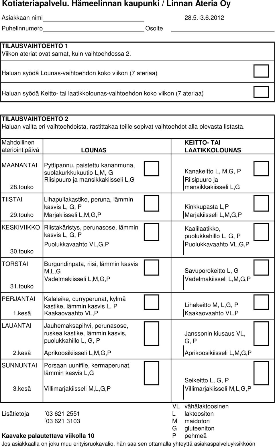 Kinkkupasta L,P 29.touko Marjakiisseli Marjakiisseli KESKIVIIKKO Riistakäristys, perunasose, lämmin 30.touko Puolukkavaahto V Kaalilaatikko, puolukkahillo L, Puolukkavaahto V 31.