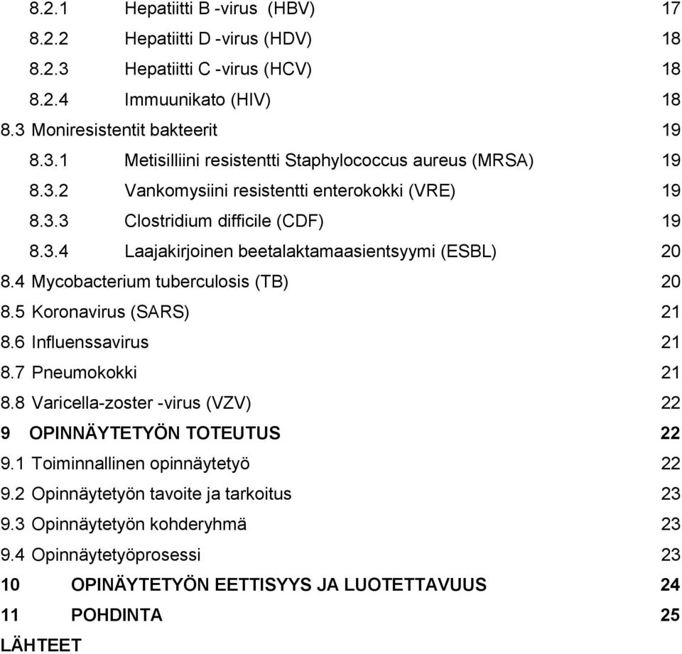 5 Koronavirus (SARS) 21 8.6 Influenssavirus 21 8.7 Pneumokokki 21 8.8 Varicella-zoster -virus (VZV) 22 9 OPINNÄYTETYÖN TOTEUTUS 22 9.1 Toiminnallinen opinnäytetyö 22 9.