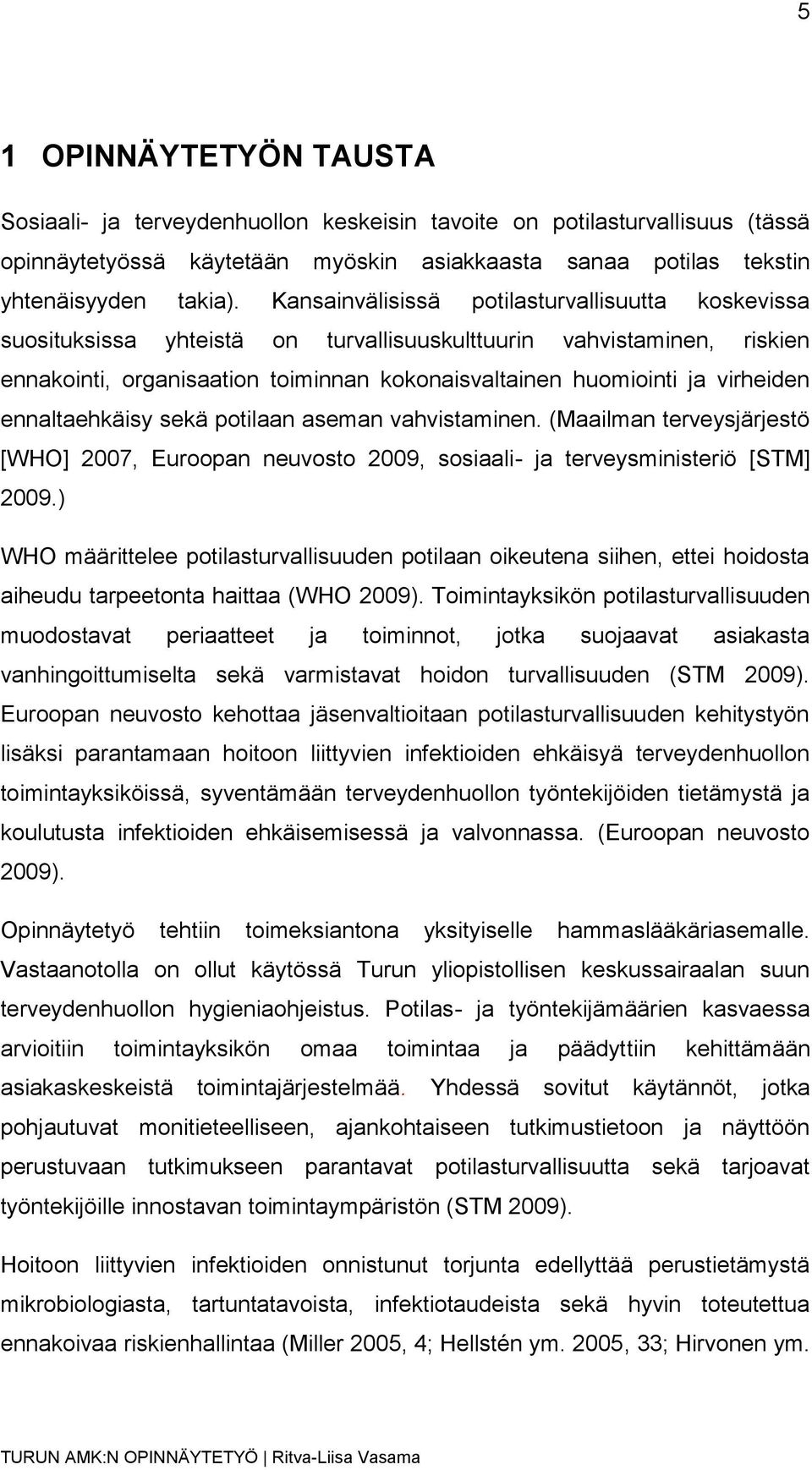 ennaltaehkäisy sekä potilaan aseman vahvistaminen. (Maailman terveysjärjestö [WHO] 2007, Euroopan neuvosto 2009, sosiaali- ja terveysministeriö [STM] 2009.