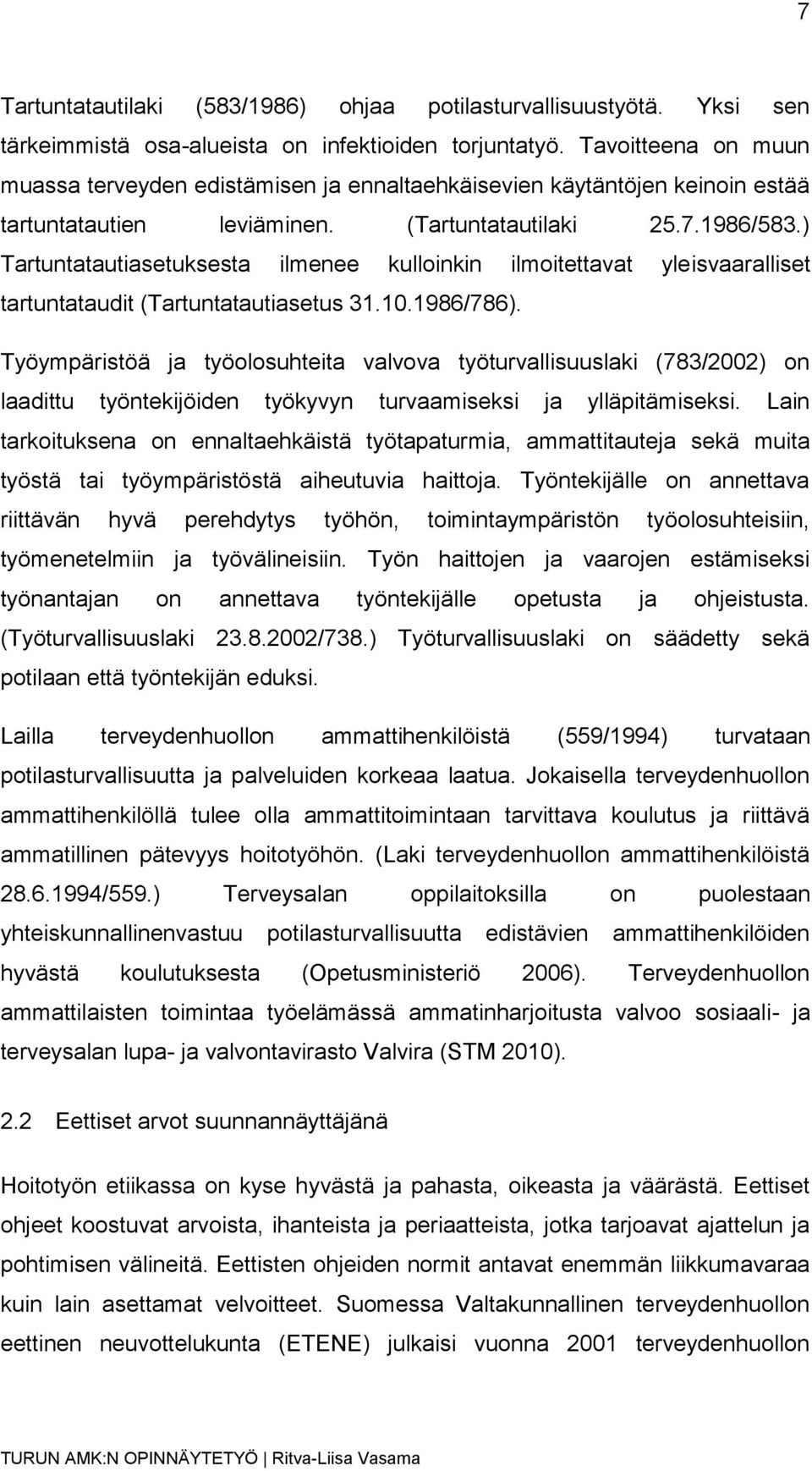 ) Tartuntatautiasetuksesta ilmenee kulloinkin ilmoitettavat yleisvaaralliset tartuntataudit (Tartuntatautiasetus 31.10.1986/786).