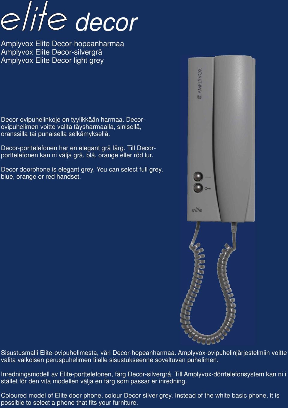 Till Decorporttelefonen kan ni välja grå, blå, orange eller röd lur. Decor doorphone is elegant grey. You can select full grey, blue, orange or red handset.