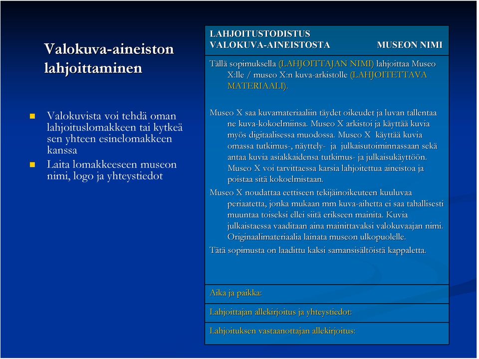 Museo X saa kuvamateriaaliin täydet t oikeudet ja luvan tallentaa ne kuva-kokoelmiinsa. kokoelmiinsa. Museo X arkistoi ja käyttk yttää kuvia myös s digitaalisessa muodossa.
