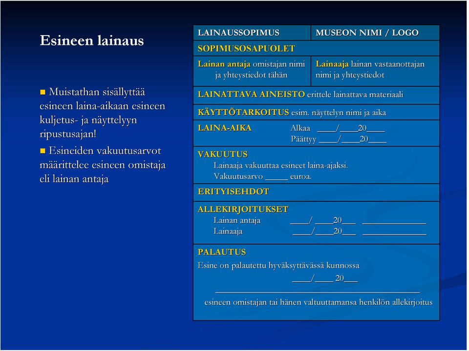 vastaanottajan nimi ja yhteystiedot LAINATTAVA AINEISTO erittele lainattava materiaali KÄYTTÖTARKOITUSTARKOITUS esim.