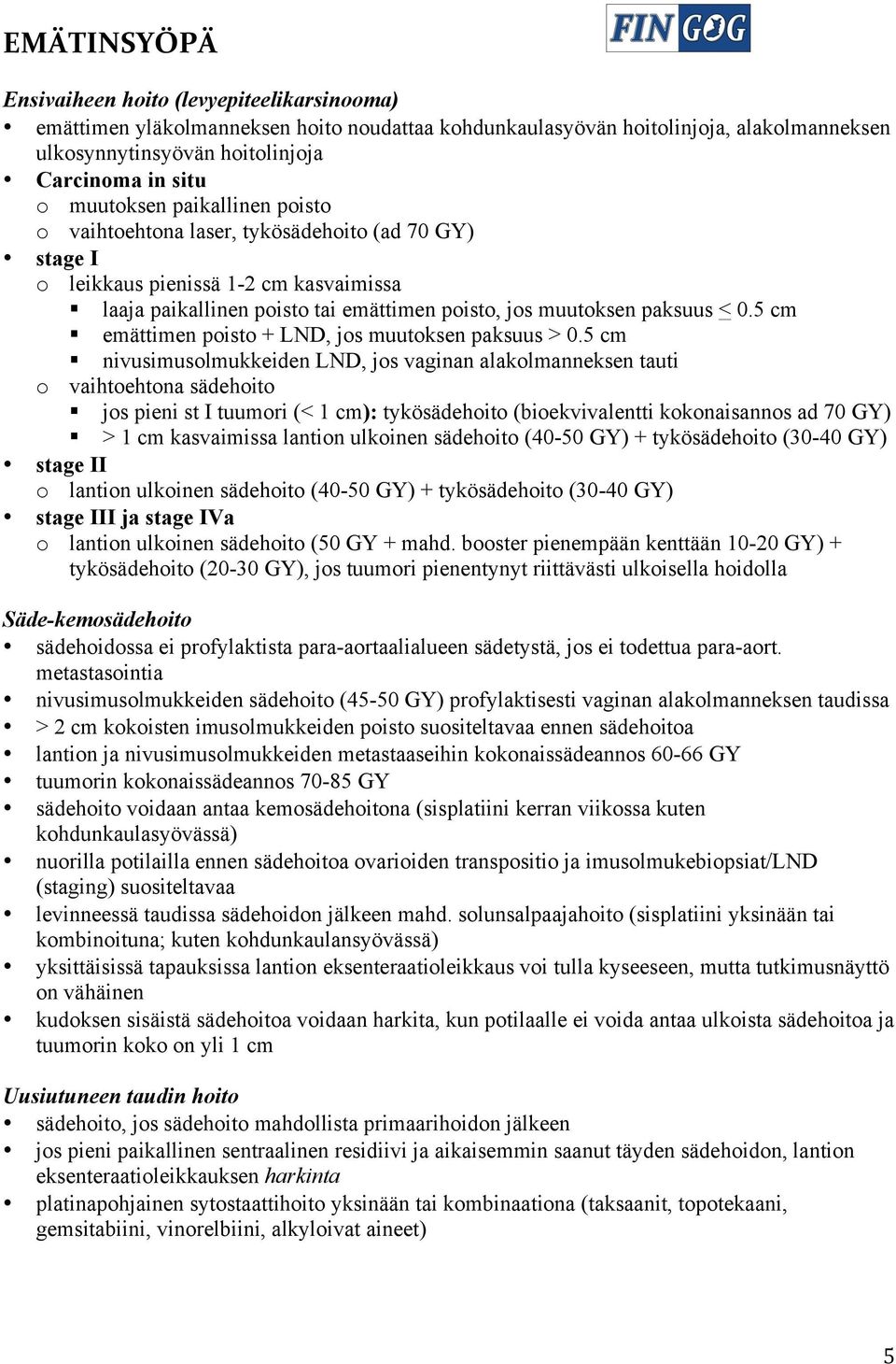 5 cm emättimen poisto + LND, jos muutoksen paksuus > 0.