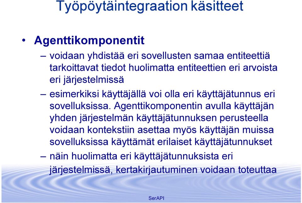 Agenttikomponentin avulla käyttäjän yhden järjestelmän käyttäjätunnuksen perusteella voidaan kontekstiin asettaa myös käyttäjän