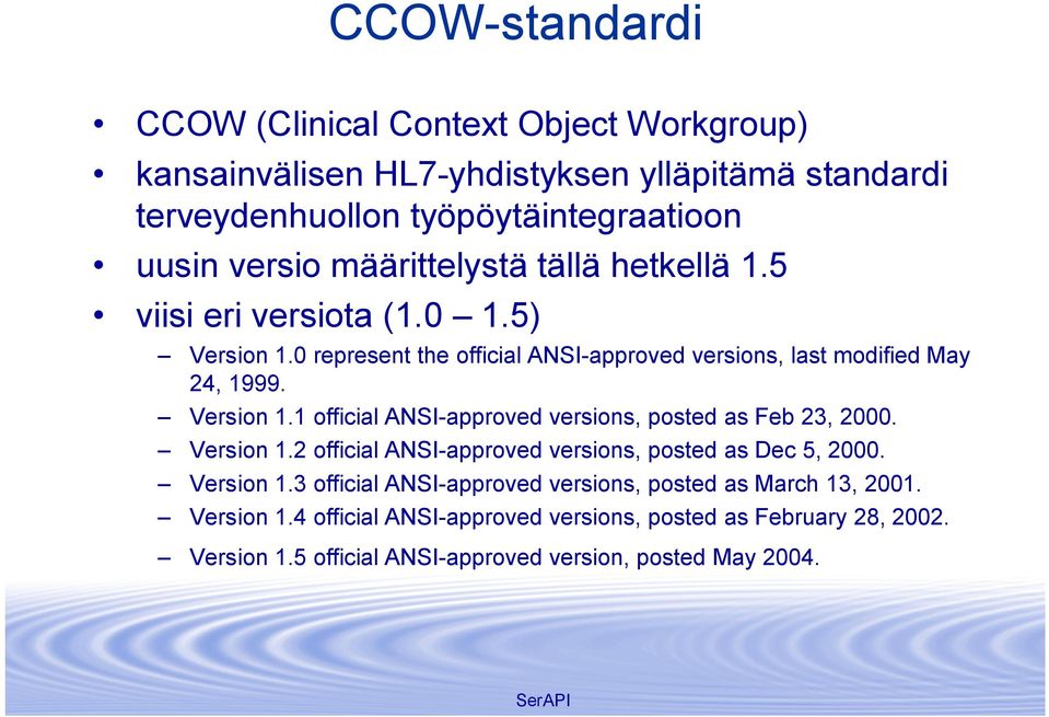 Version 1.2 official ANSI approved versions, posted as Dec 5, 2000. Version 1.3 official ANSI approved versions, posted as March 13, 2001. Version 1.4 official ANSI approved versions, posted as February 28, 2002.