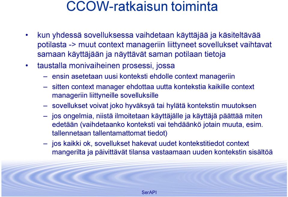 liittyneille sovelluksille sovellukset voivat joko hyväksyä tai hylätä kontekstin muutoksen jos ongelmia, niistä ilmoitetaan käyttäjälle ja käyttäjä päättää miten edetään (vaihdetaanko konteksti