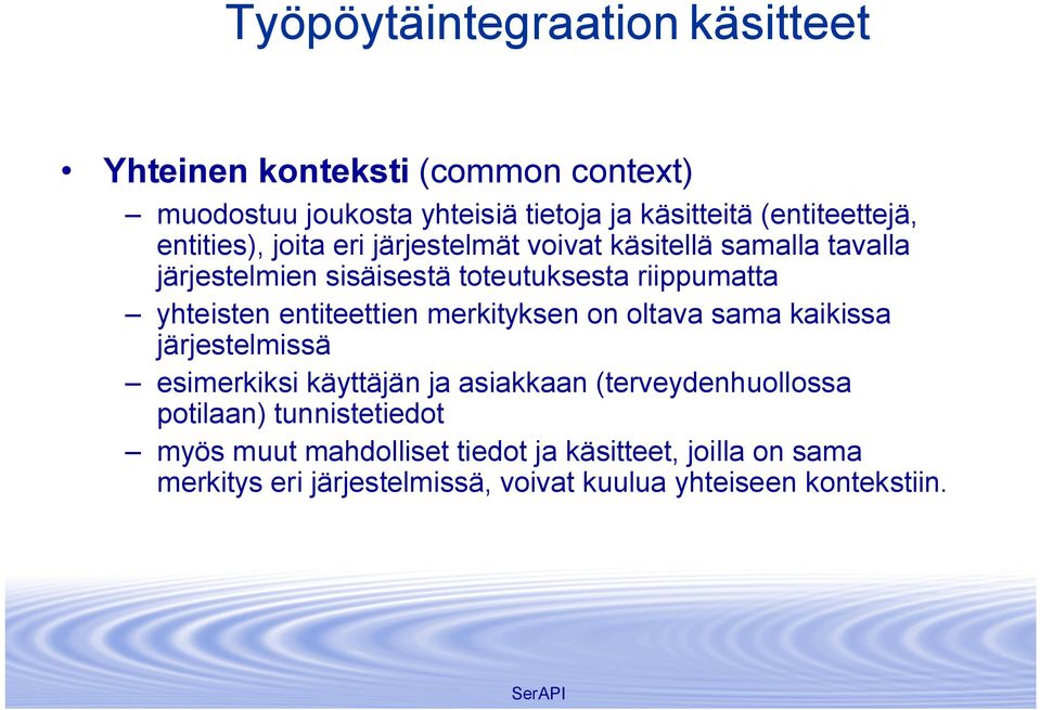 entiteettien merkityksen on oltava sama kaikissa järjestelmissä esimerkiksi käyttäjän ja asiakkaan (terveydenhuollossa potilaan)