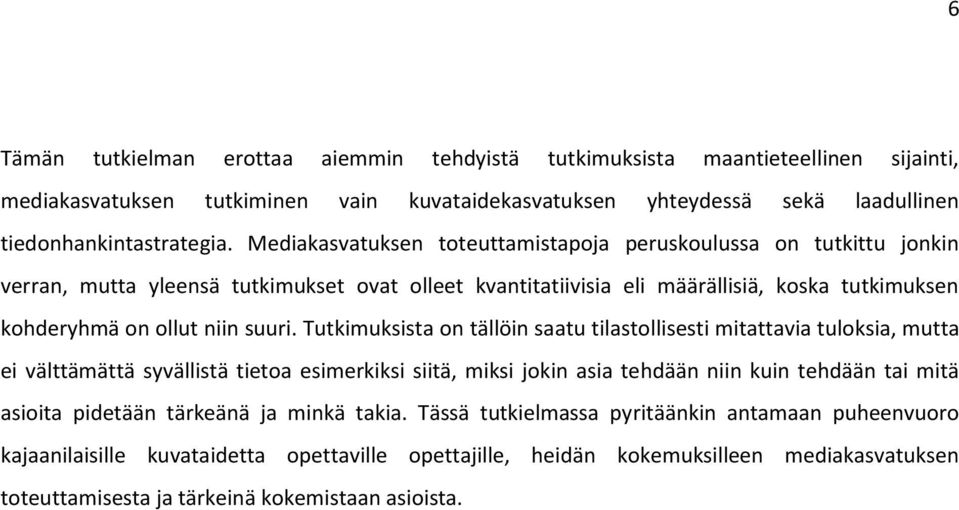 Tutkimuksista on tällöin saatu tilastollisesti mitattavia tuloksia, mutta ei välttämättä syvällistä tietoa esimerkiksi siitä, miksi jokin asia tehdään niin kuin tehdään tai mitä asioita pidetään