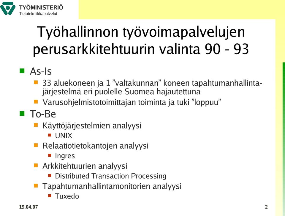 Varusohjelmistotoimittajan toiminta ja tuki loppuu To-Be Käyttöjärjestelmien analyysi