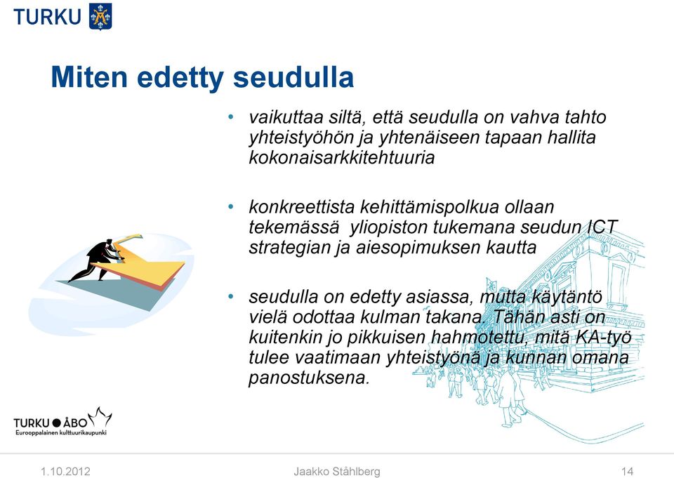 strategian ja aiesopimuksen kautta seudulla on edetty asiassa, mutta käytäntö vielä odottaa kulman takana.