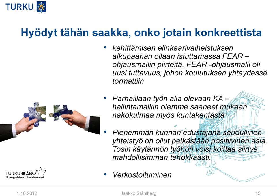 FEAR -ohjausmalli oli uusi tuttavuus, johon koulutuksen yhteydessä törmättiin Parhaillaan työn alla olevaan KA