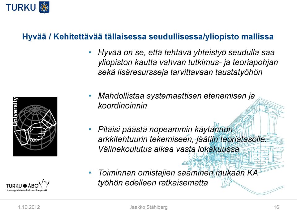 systemaattisen etenemisen ja koordinoinnin Pitäisi päästä nopeammin käytännön arkkitehtuurin tekemiseen, jäätiin