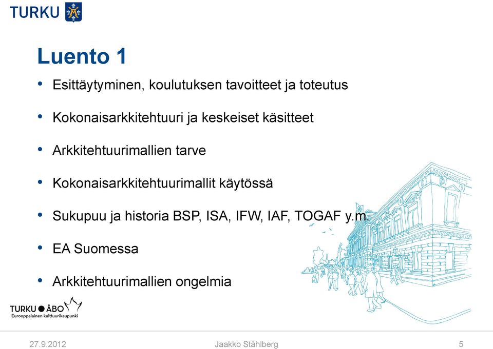 Kokonaisarkkitehtuurimallit käytössä Sukupuu ja historia BSP, ISA, IFW,