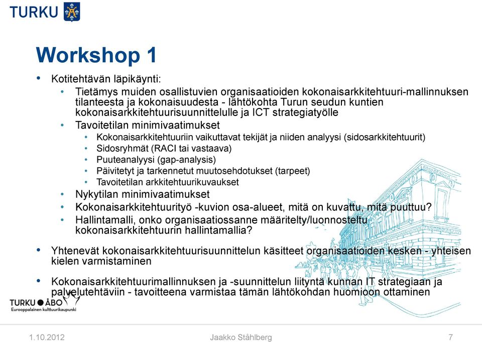 vastaava) Puuteanalyysi (gap-analysis) Päivitetyt ja tarkennetut muutosehdotukset (tarpeet) Tavoitetilan arkkitehtuurikuvaukset Nykytilan minimivaatimukset Kokonaisarkkitehtuurityö -kuvion