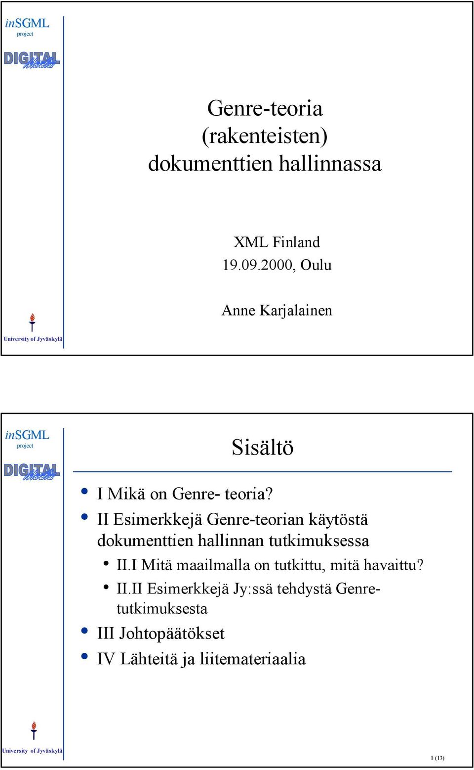 II Esimerkkejä Genre-teorian käytöstä dokumenttien hallinnan tutkimuksessa II.