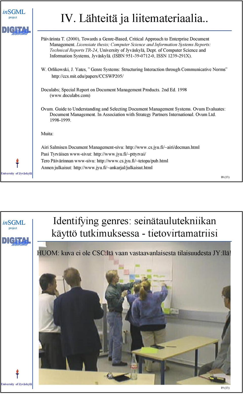 Orlikowski, J. Yates, Genre Systems: Structuring Interaction through Communicative Norms http://ccs.mit.edu/papers/ccswp205/ Doculabs; Special Report on Document Management Products. 2nd Ed.