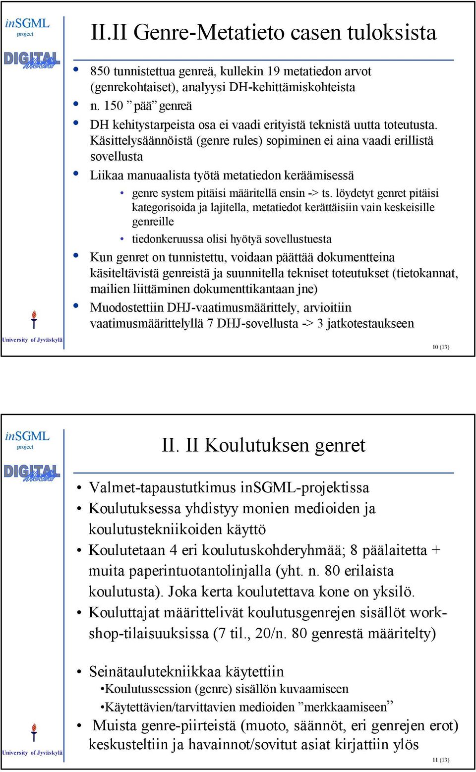 Käsittelysäännöistä (genre rules) sopiminen ei aina vaadi erillistä sovellusta Liikaa manuaalista työtä metatiedon keräämisessä genre system pitäisi määritellä ensin -> ts.