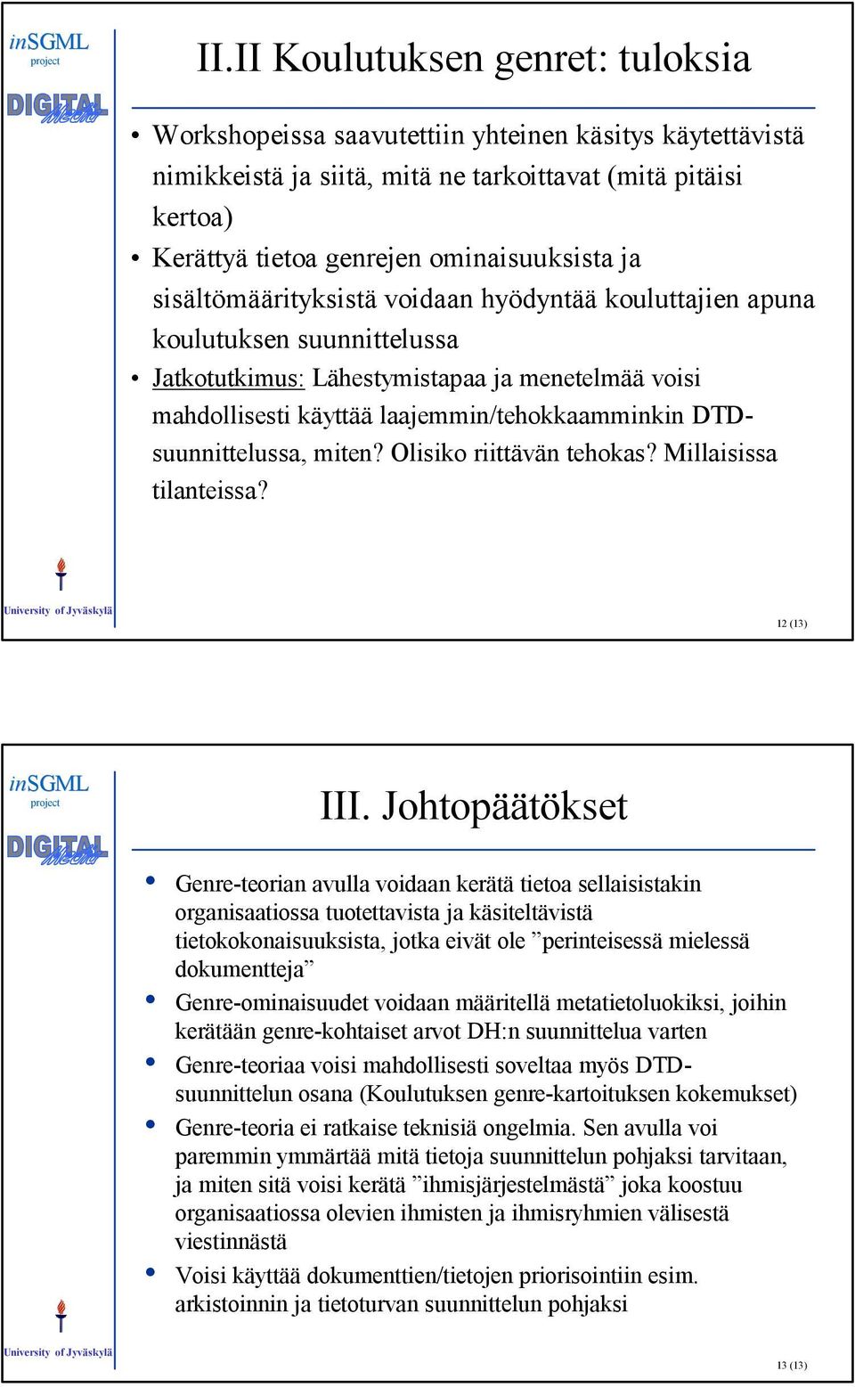 DTDsuunnittelussa, miten? Olisiko riittävän tehokas? Millaisissa tilanteissa? 12 (13) III.