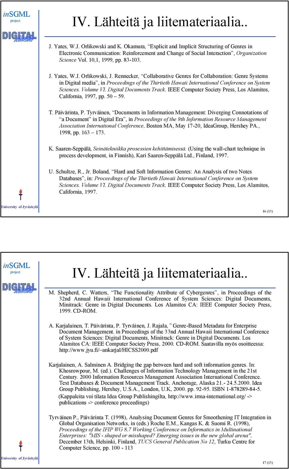 Rennecker, Collaborative Genres for Collaboration: Genre Systems in Digital media, in Proceedings of the Thirtieth Hawaii International Conference on System Sciences. Volume VI.