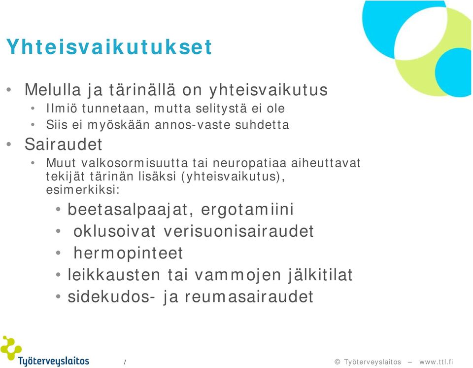 aiheuttavat tekijät tärinän lisäksi (yhteisvaikutus), esimerkiksi: beetasalpaajat, ergotamiini