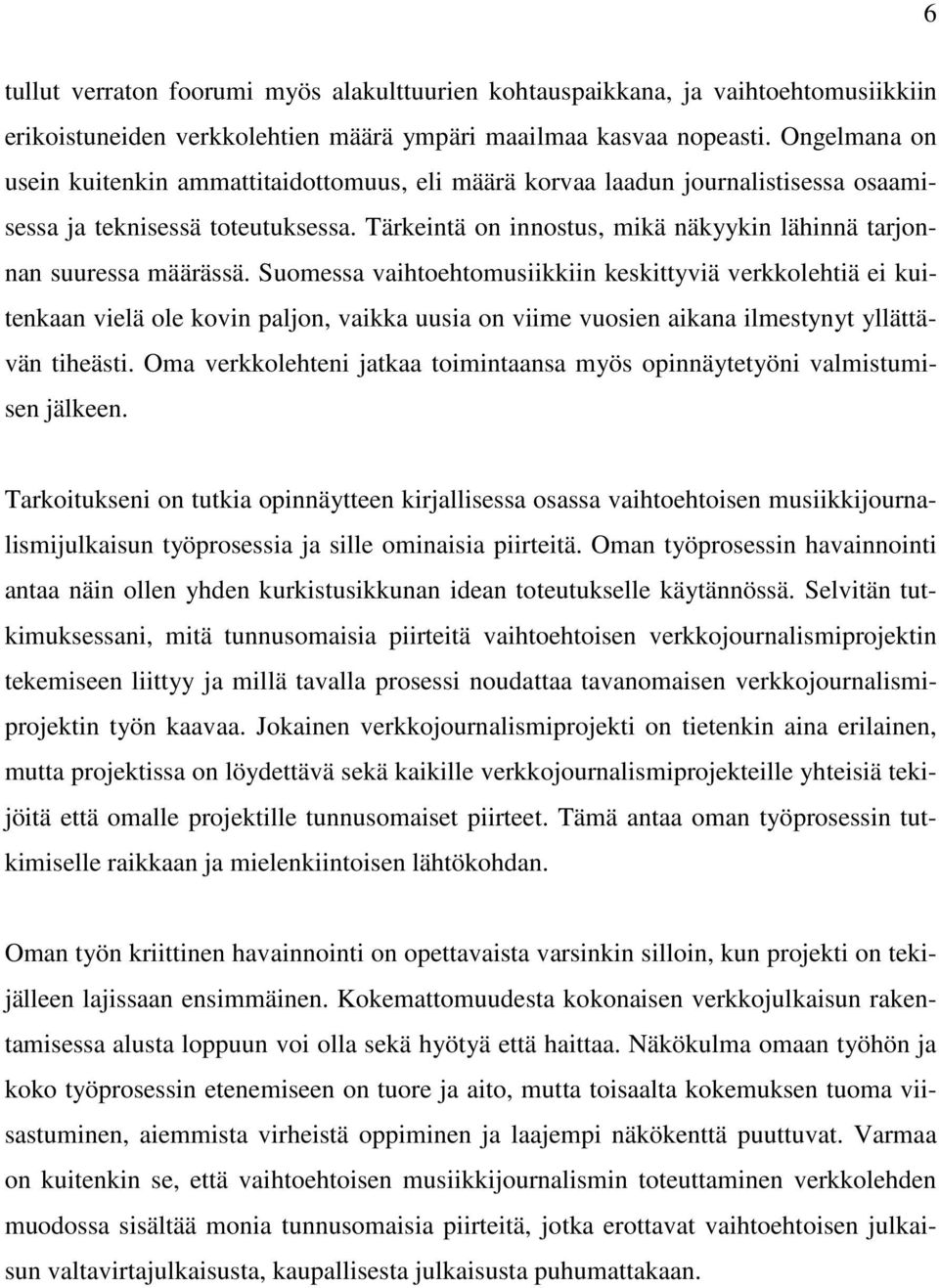 Tärkeintä on innostus, mikä näkyykin lähinnä tarjonnan suuressa määrässä.