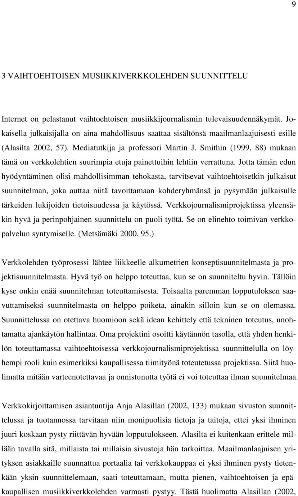 Smithin (1999, 88) mukaan tämä on verkkolehtien suurimpia etuja painettuihin lehtiin verrattuna.