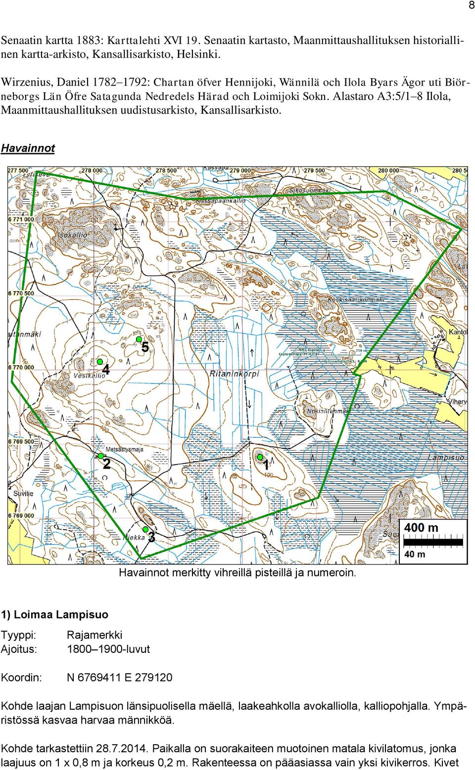 Alastaro A3:5/1 8 Ilola, Maanmittaushallituksen uudistusarkisto, Kansallisarkisto. Havainnot Havainnot merkitty vihreillä pisteillä ja numeroin.