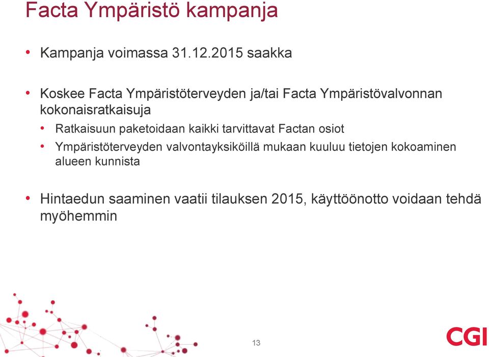 kokonaisratkaisuja Ratkaisuun paketoidaan kaikki tarvittavat Factan osiot