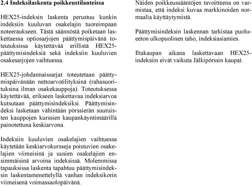 Näiden poikkeussääntöjen tavoitteena on varmistaa, että indeksi kuvaa markkinoiden normaalia käyttäytymistä. Päättymisindeksin laskennan tarkistaa puolueeton ulkopuolinen taho, indeksiasiamies.