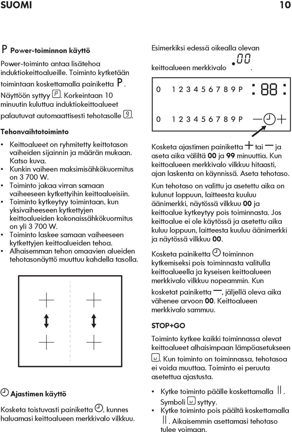 Katso kuva. Kunkin vaiheen maksimisähkökuormitus on 3 700 W. Toiminto jakaa virran samaan vaiheeseen kytkettyihin keittoalueisiin.