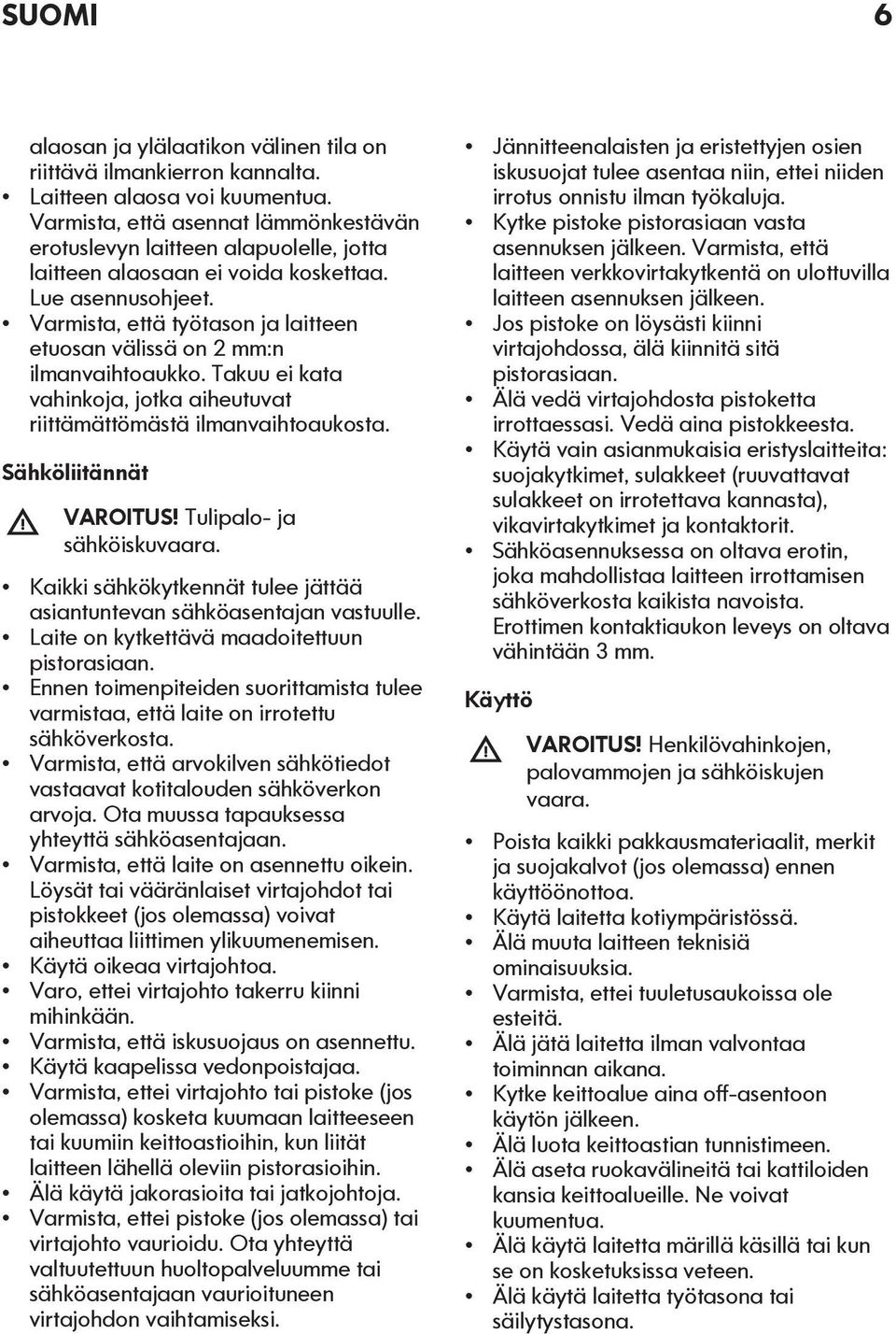 Varmista, että työtason ja laitteen etuosan välissä on 2 mm:n ilmanvaihtoaukko. Takuu ei kata vahinkoja, jotka aiheutuvat riittämättömästä ilmanvaihtoaukosta. Sähköliitännät VAROITUS!