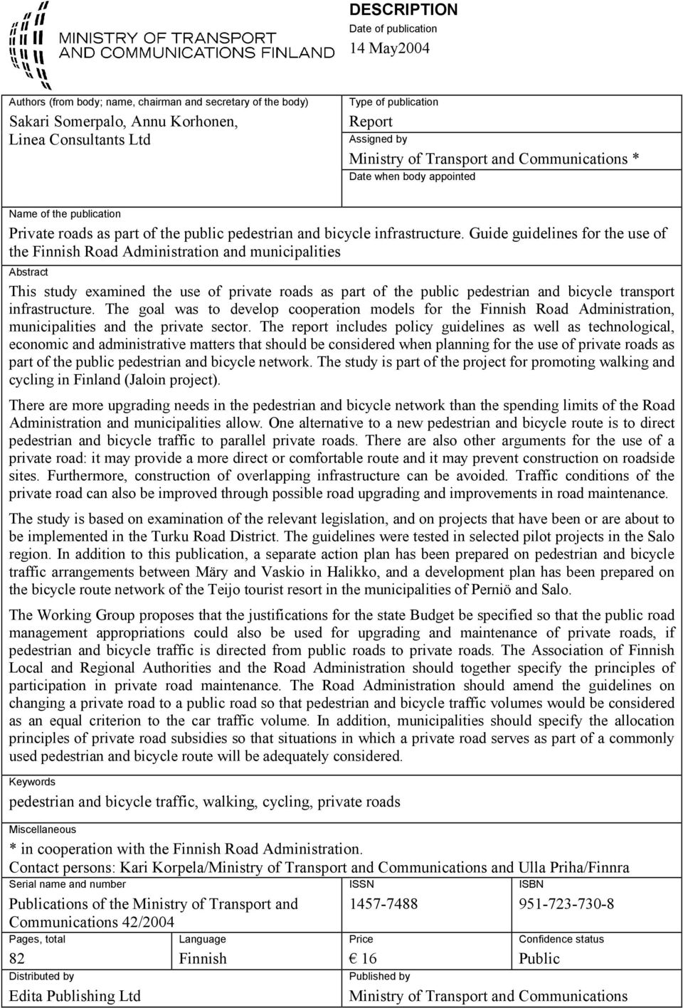 Guide guidelines for the use of the Finnish Road Administration and municipalities Abstract This study examined the use of private roads as part of the public pedestrian and bicycle transport