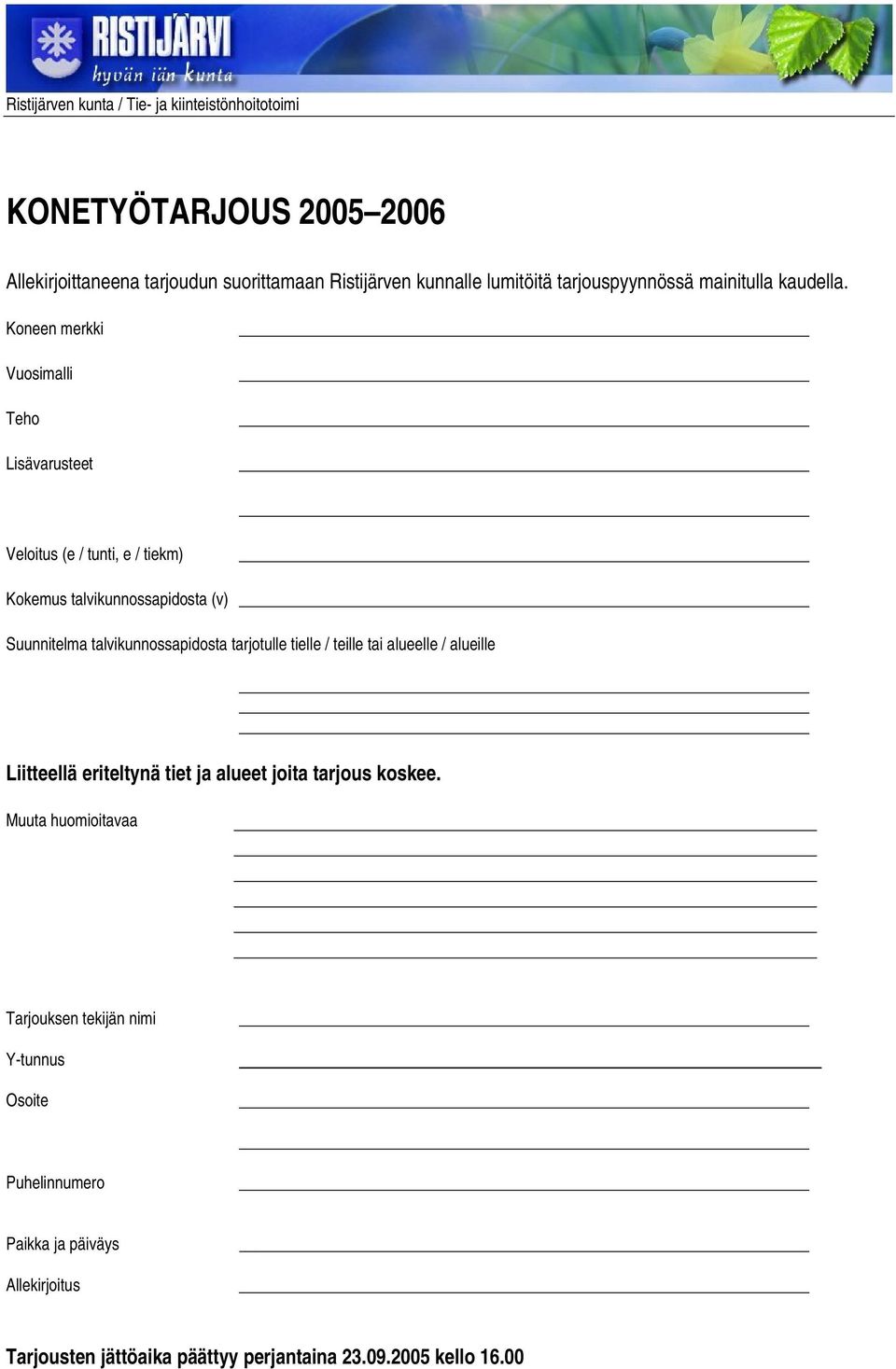 talvikunnossapidosta tarjotulle tielle / teille tai alueelle / alueille Liitteellä eriteltynä tiet ja alueet joita tarjous koskee.