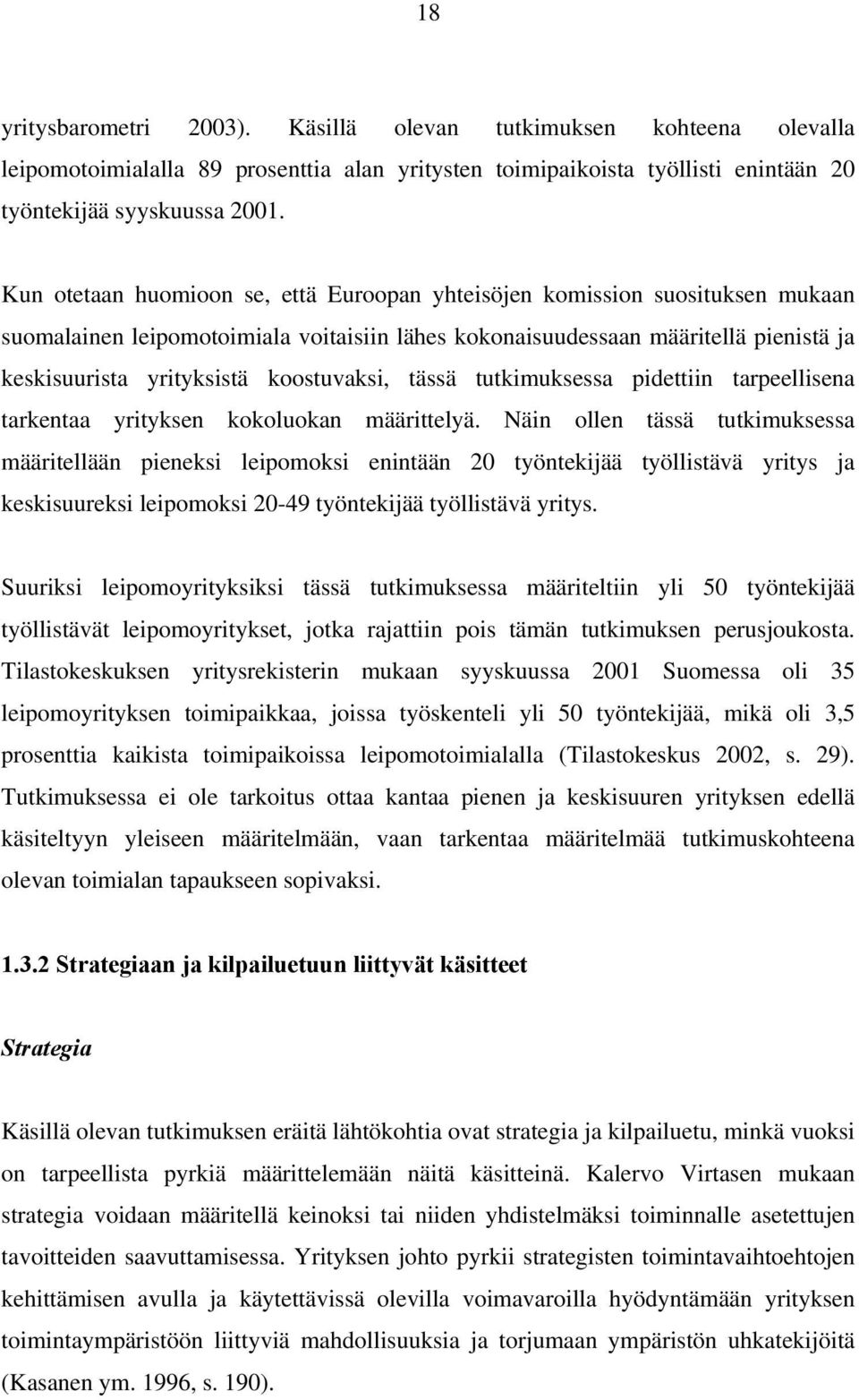 koostuvaksi, tässä tutkimuksessa pidettiin tarpeellisena tarkentaa yrityksen kokoluokan määrittelyä.