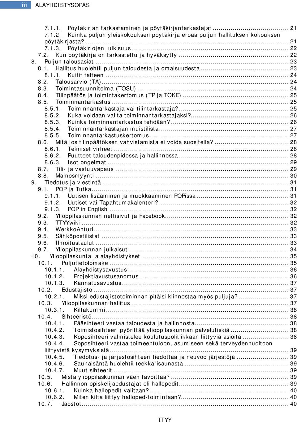 .. 24 8.2. Talousarvio (TA)... 24 8.3. Toimintasuunnitelma (TOSU)... 24 8.4. Tilinpäätös ja toimintakertomus (TP ja TOKE)... 25 8.5. Toiminnantarkastus... 25 8.5.1.