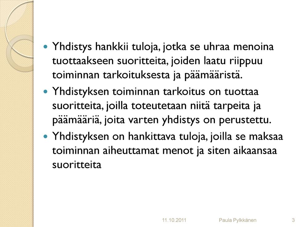 Yhdistyksen toiminnan tarkoitus on tuottaa suoritteita, joilla toteutetaan niitä tarpeita ja päämääriä,