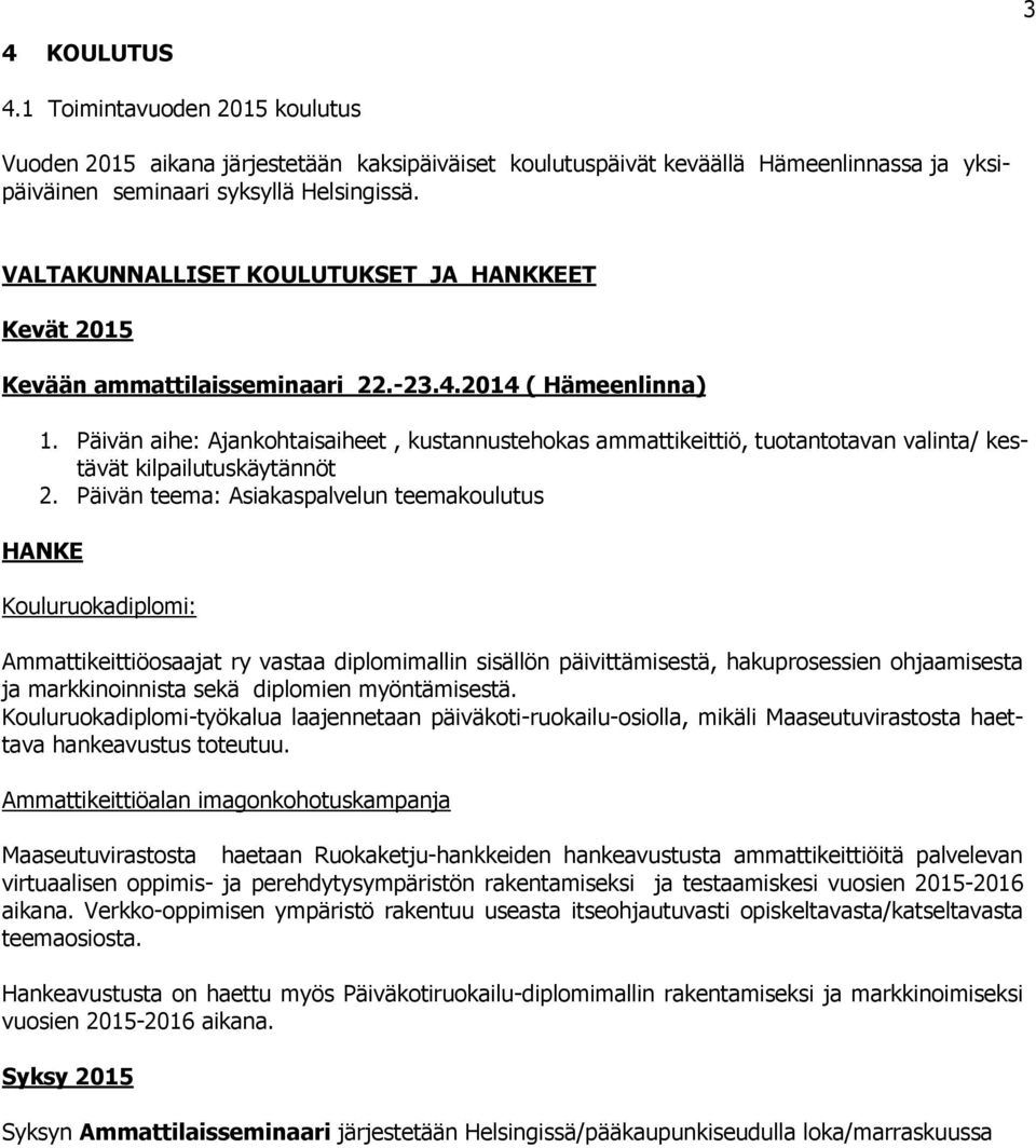 Päivän aihe: Ajankohtaisaiheet, kustannustehokas ammattikeittiö, tuotantotavan valinta/ kestävät kilpailutuskäytännöt 2.