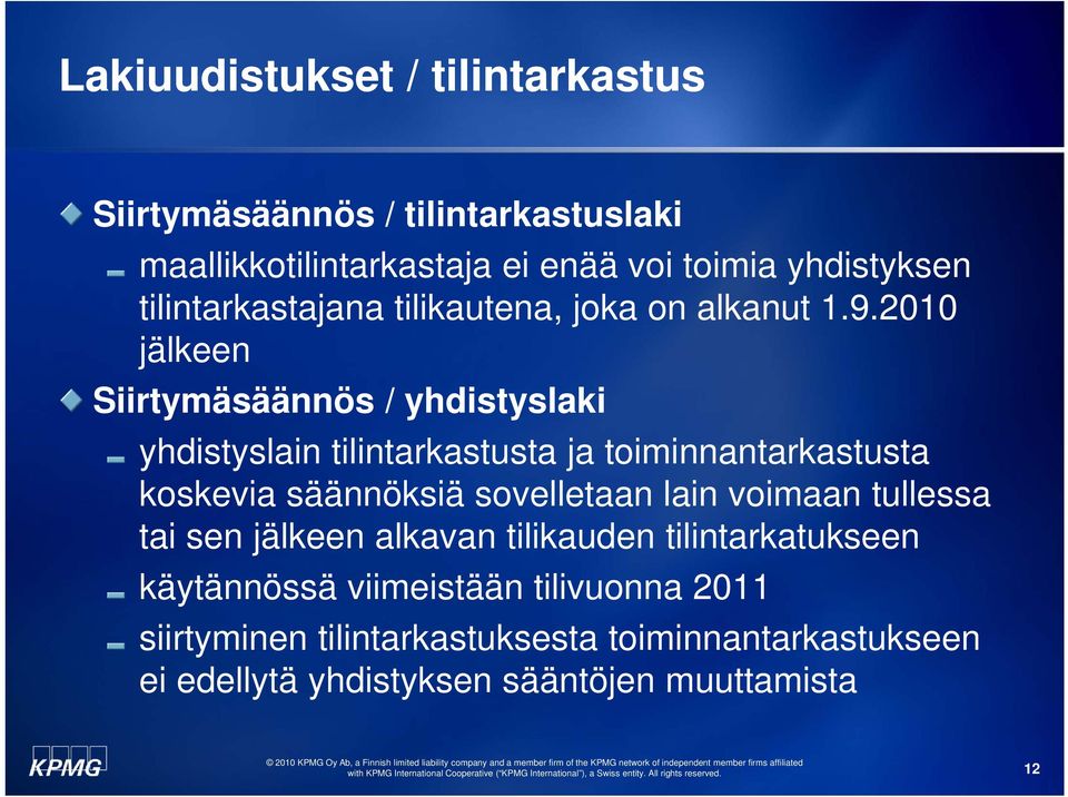 2010 jälkeen Siirtymäsäännös / yhdistyslaki yhdistyslain tilintarkastusta ja toiminnantarkastusta koskevia säännöksiä sovelletaan