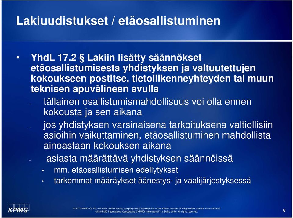 teknisen apuvälineen avulla tällainen osallistumismahdollisuus voi olla ennen kokousta ja sen aikana jos yhdistyksen varsinaisena