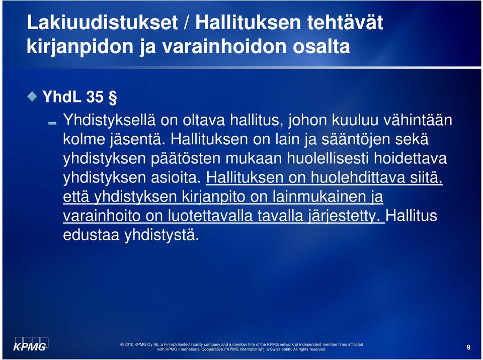 Hallituksen on lain ja sääntöjen sekä yhdistyksen päätösten mukaan huolellisesti hoidettava yhdistyksen